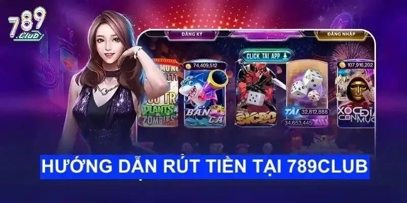 Rút tiền 789Club nhanh chóng tức thì