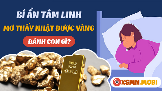 Ngủ mơ thấy nhặt được vàng đánh số bao nhiêu?