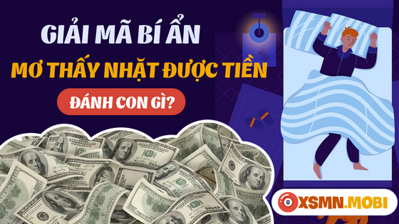 Nên đánh số mấy khi nằm mơ thấy nhặt được tiền?